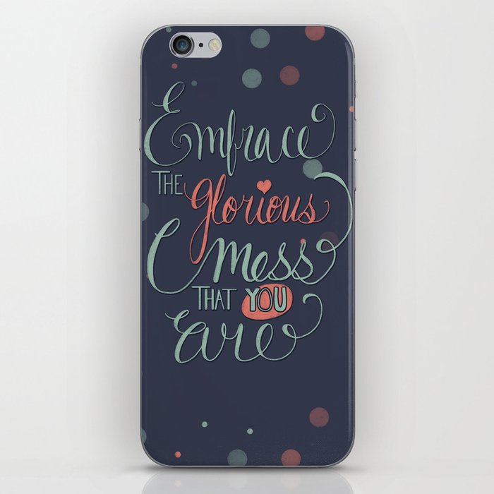 Embrace the Glorious Mess that you are iPhone Skin