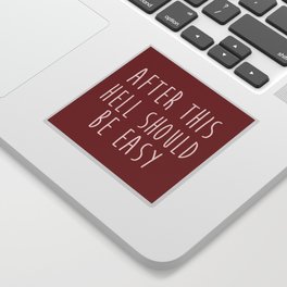 After This Hell Should Be Easy Quote Sticker