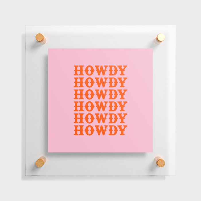 howdy howdy howdy Floating Acrylic Print