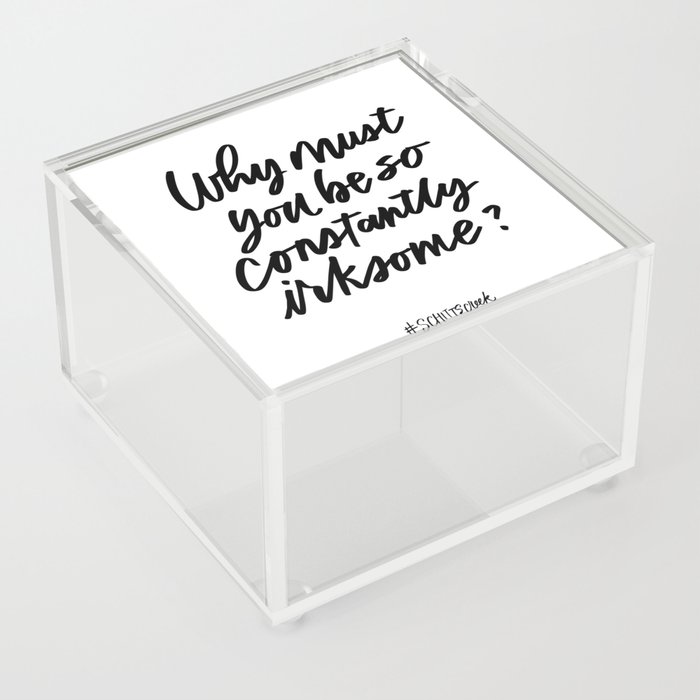 Constantly Irksome Schitt S Creek Quote Acrylic Box By Writerlulu Society6