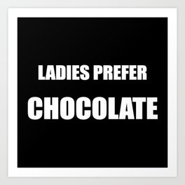 Ladies prefer chocolate funny text Art Print