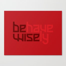 Be Wise. Behave Wisely. Canvas Print
