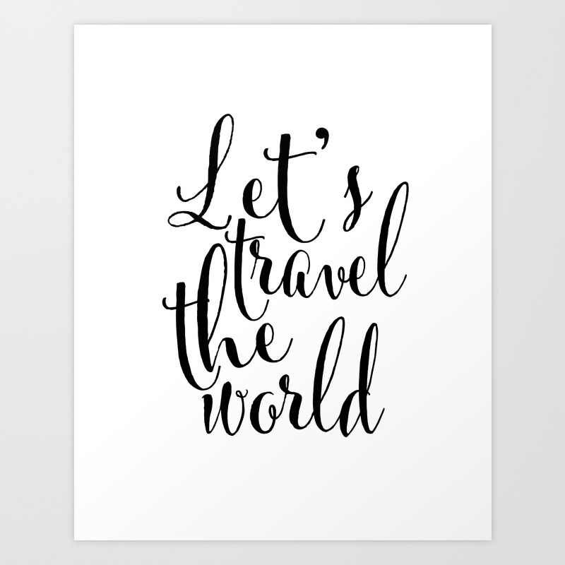 Let S Travel The World Travel Gifts Travel Poster Travel Sign Quote Prints Typography Poster Quote Art Print By Aleksmorin Society6