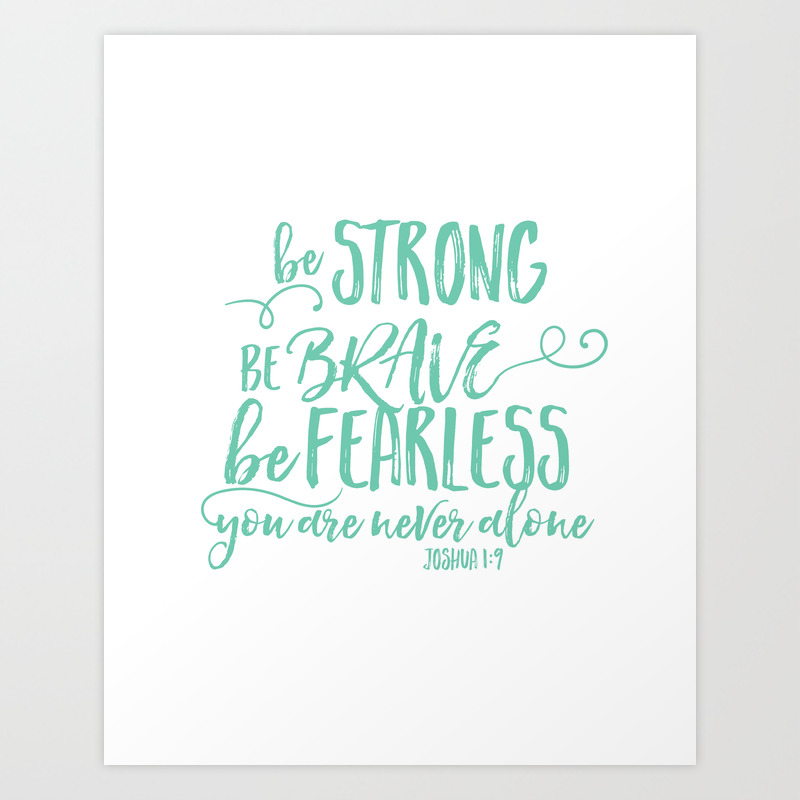 Be Strong Be Brave Be Fearless Art Print By Theturquoisehome