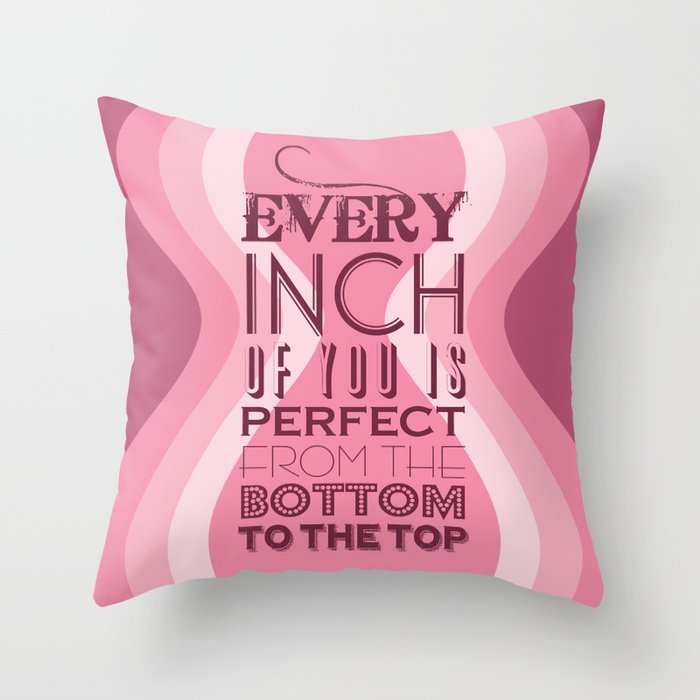 Every Inch of You is Perfect Throw Pillow