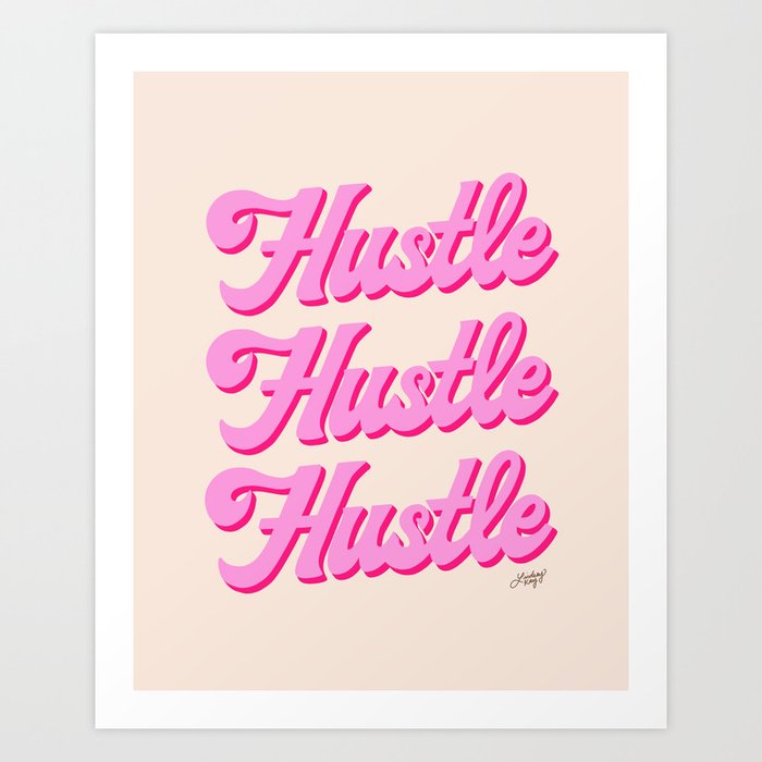 Hustle Hustle Hustle Art Print