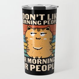 I Don't Like Morning People Or Mornings Or People Travel Mug