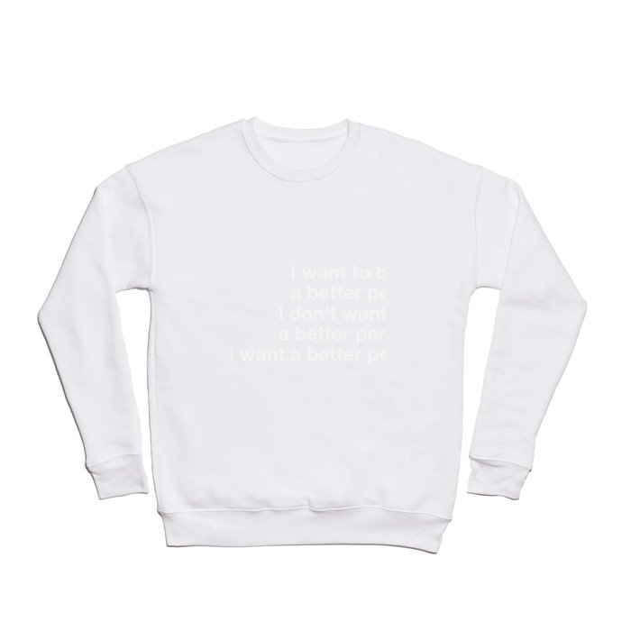 I want to be a better person Crewneck Sweatshirt