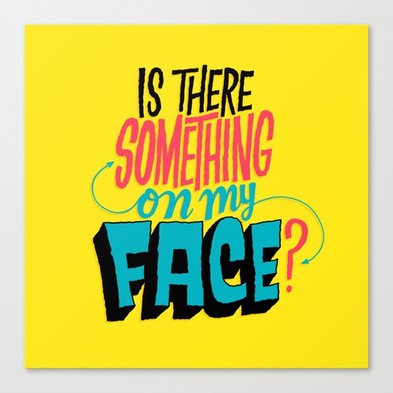 Is There Something On My Face? Canvas Print