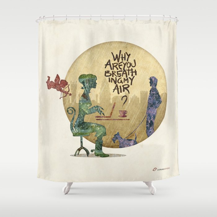 Why are you breathing my air? Shower Curtain