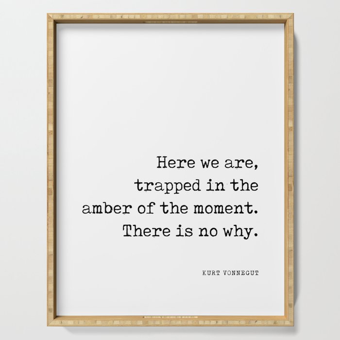 Trapped in the amber of the moment - Kurt Vonnegut Quote - Literature - Typewriter Print Serving Tray