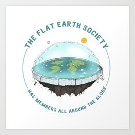 The Flat Earth has members all around the globe Art Print