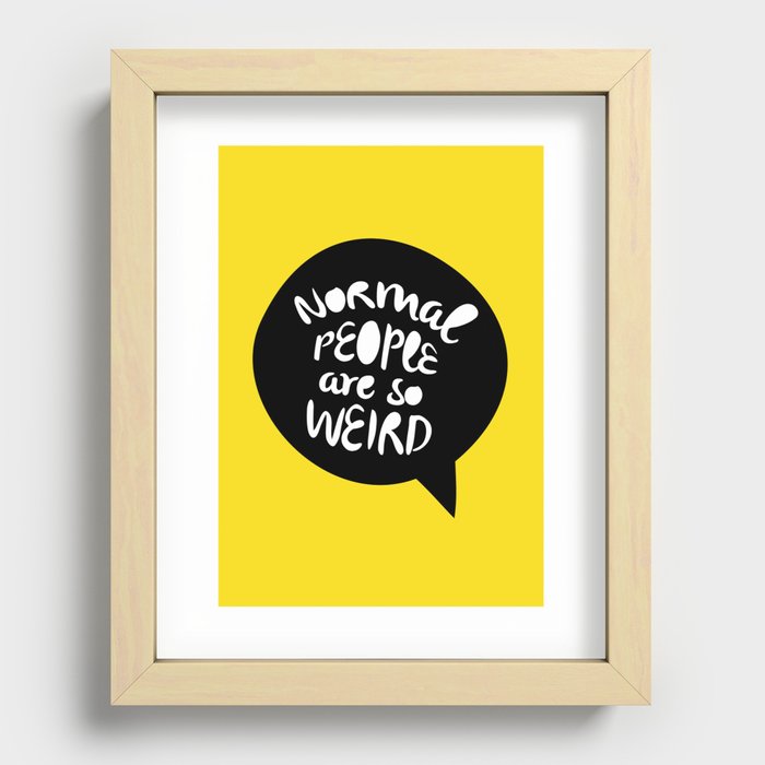 Normal people are so weird Recessed Framed Print