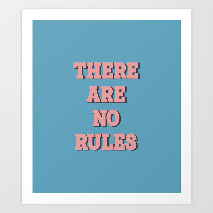 There are no rules  Art Print