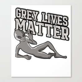 Grey Lives Matter T-Shirt Creepy Funny UFO Space Alien Tee Canvas Print