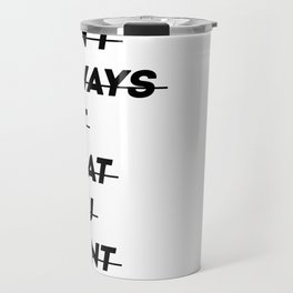 You can't always get what you want Travel Mug