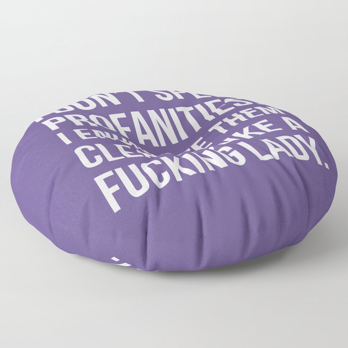 I Don’t Spew Profanities I Enunciate Them Clearly Like a Fucking Lady (Ultra Violet) Floor Pillow