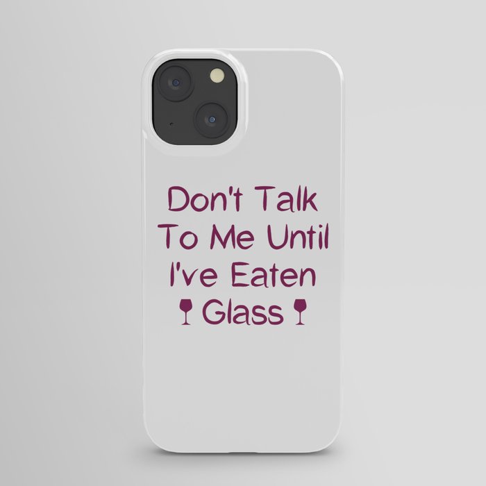 Don't Talk To Me Until I've Eaten Glass: Funny Oddly Specific iPhone Case