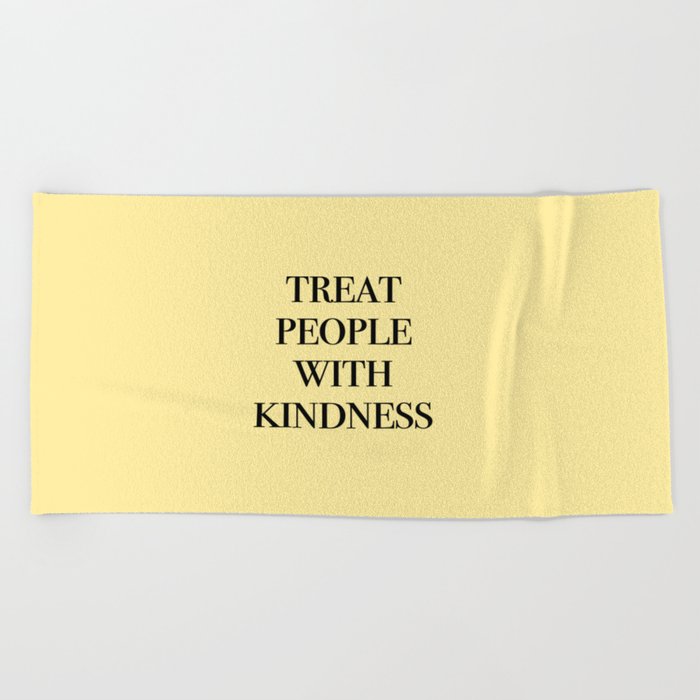 treat people with kindness Beach Towel