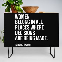 Women belong in all places where decisions are being made. Credenza