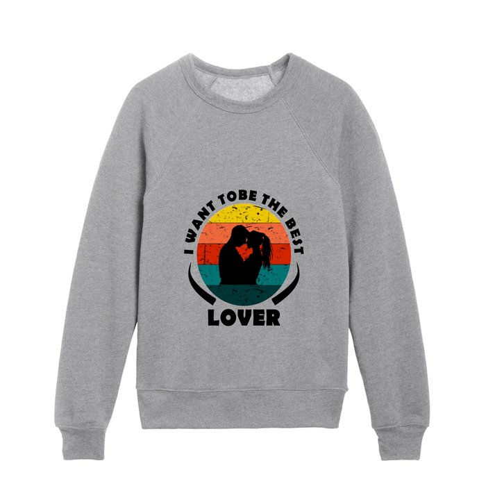 I want to be the best lover Kids Crewneck