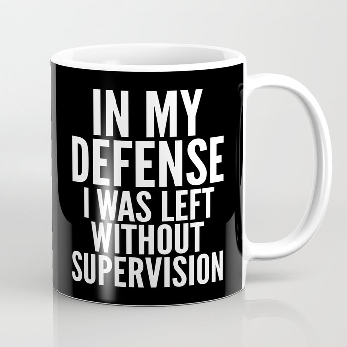 In My Defense I Was Left Without Supervision (Black & White) Coffee Mug