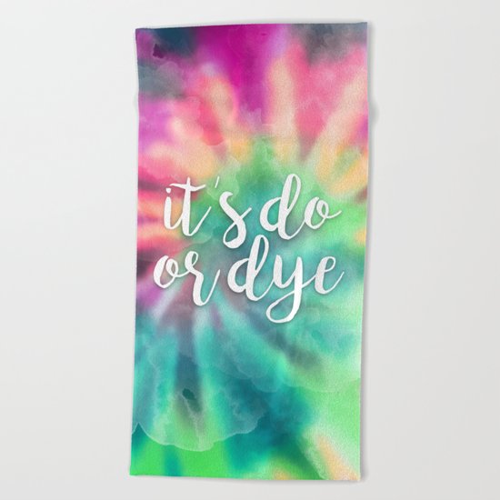 It's Do Or Dye Beach Towel