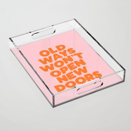 Old Ways Won't Open New Doors Acrylic Tray