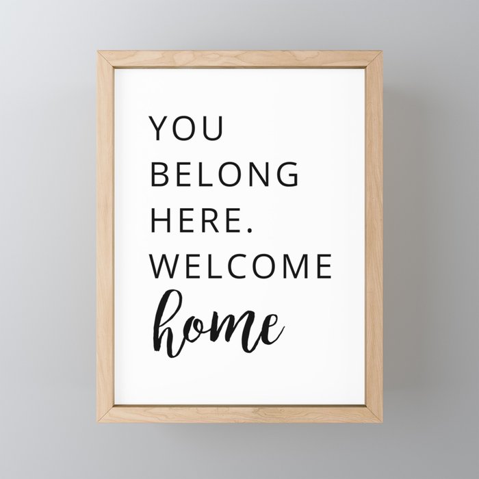 You belong here. Welcome home Framed Mini Art Print