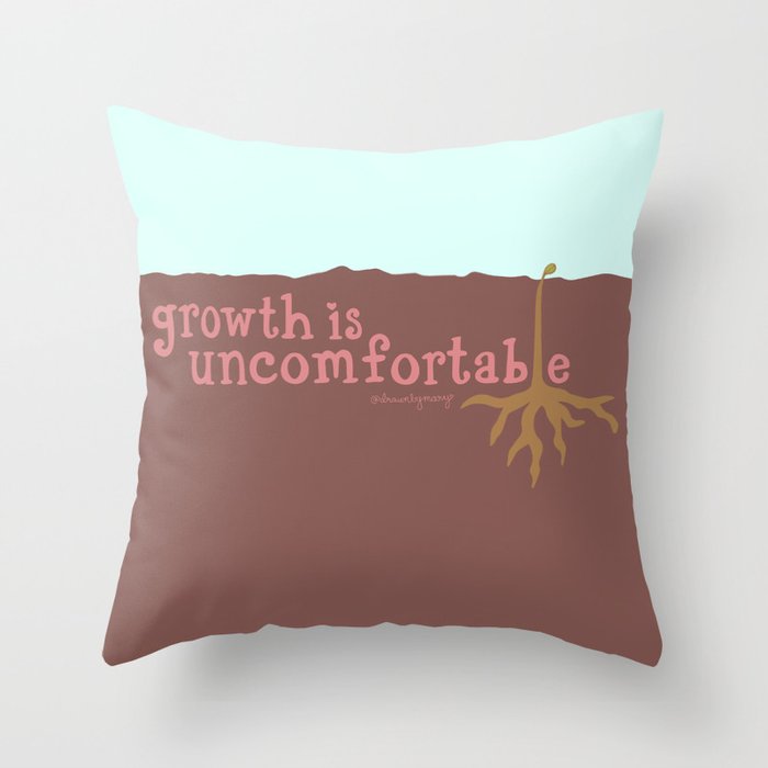 Growth Is Uncomfortable Throw Pillow By Drawnbymary Society6