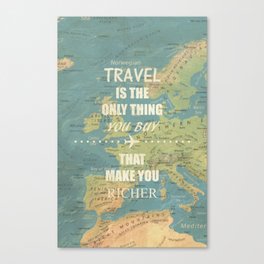 Travel is the only thing you buy that make you richer Canvas Print
