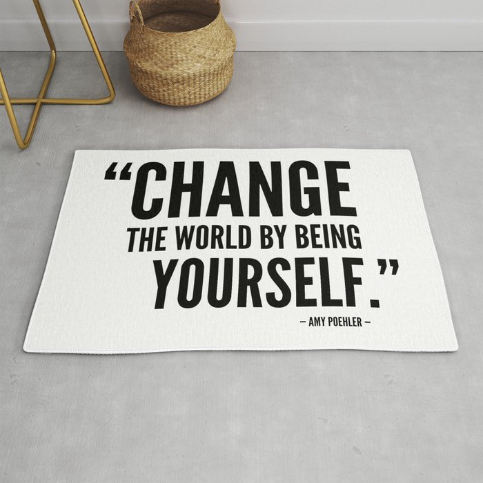 Change The World by Being Yourself. - Amy Poehler Rug