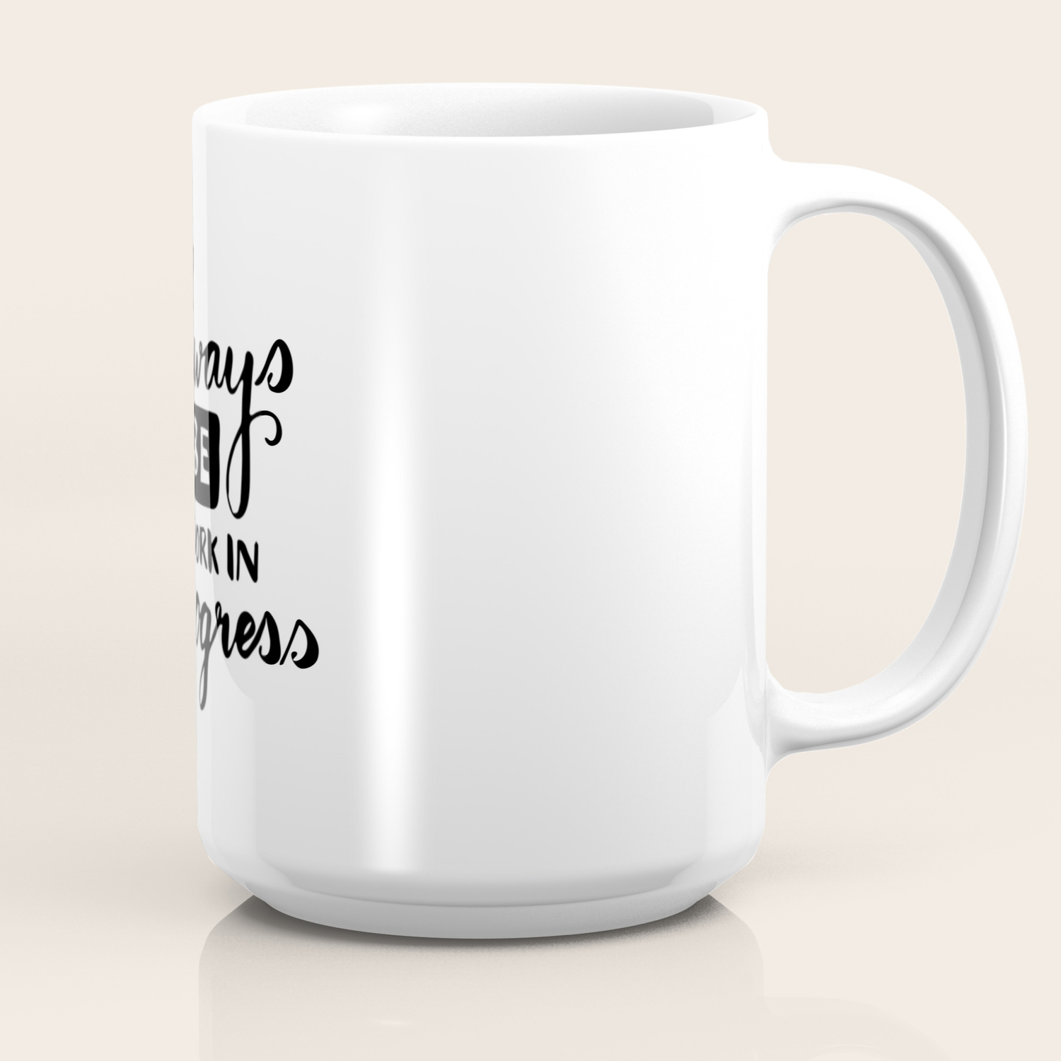 Motivational Quotes Always Be A Work In Progress Coffee Mug By Lovelifelettering Society6
