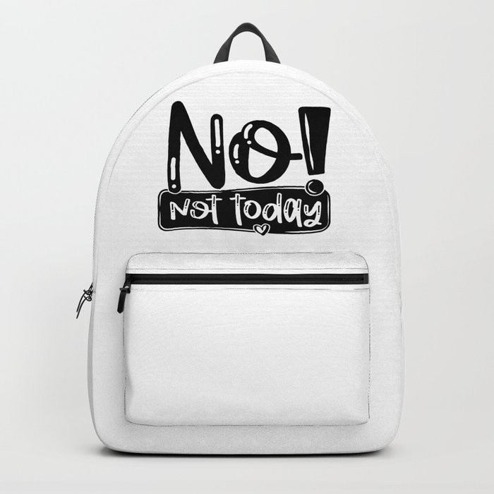 No Not Today Funny Quote Backpack