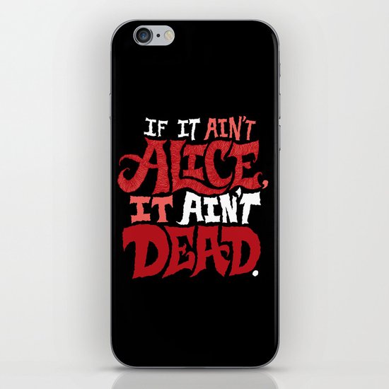 If it ain't Alice, it ain't dead. iPhone & iPod Skin