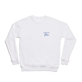 Everyday Bliss (Blue/White) Crewneck Sweatshirt | Typography, Bliss, Everyday, Graphic, Blue, Clothes, Clothing, Graphicdesign, Everydaybliss, Simple 