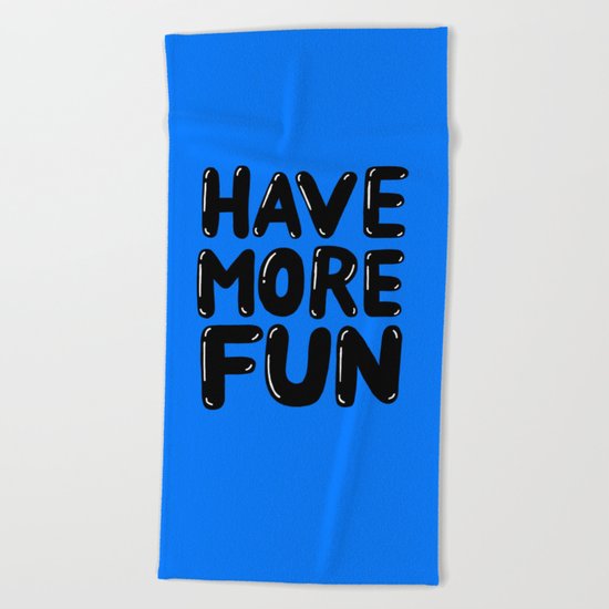 Have more fun Beach Towel