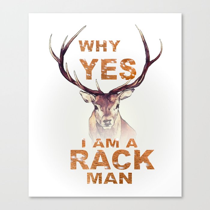 Why Yes I Am A Rack Man Funny Deer Shirt Hunting Shirt Canvas