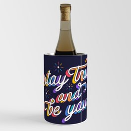 Stay true and be you Wine Chiller