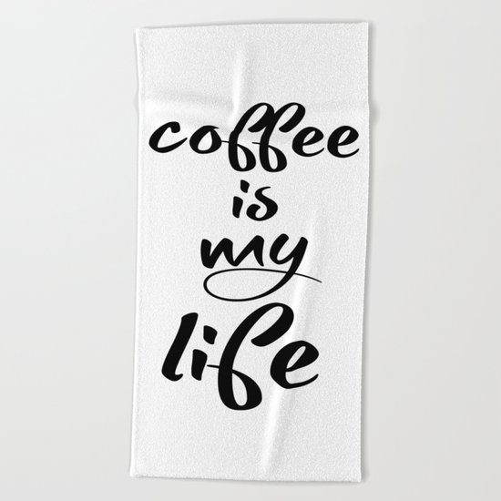 coffee is my life Beach Towel