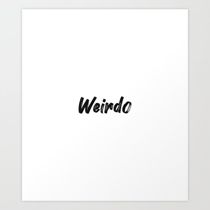 Weirdo cute fashion one word slogan Art Print by Quote Store | Society6