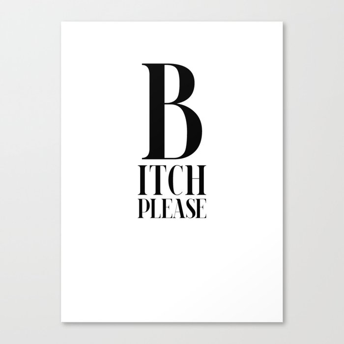 Bitch please Canvas Print