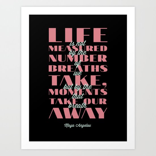 Moments that take our breath away - Maya Angelou Quote Art Print