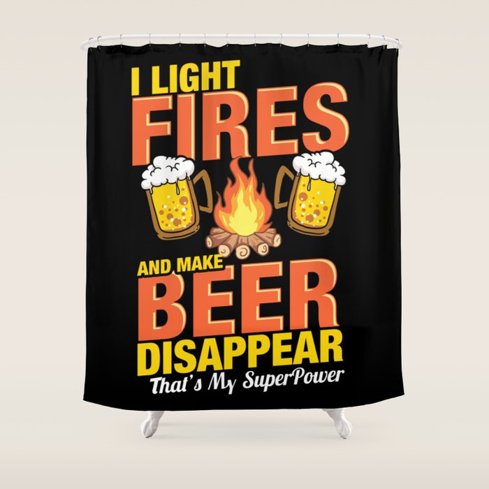 Camping I Light Fires Make Beer Disappear Shower Curtain By