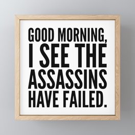 Good morning, I see the assassins have failed. Framed Mini Art Print