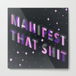 Manifest That Shit Metal Print