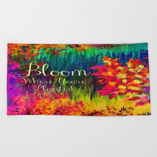BLOOM WHERE YOU'RE PLANTED Floral Garden Typography Colorful Rainbow Abstract Flowers Inspiration Beach Towel