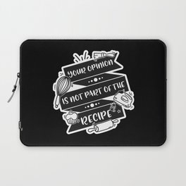 Your Opinion Is Not Part Of The Recipe Laptop Sleeve