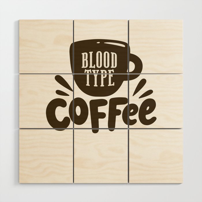 Blood Type Coffee, Coffee Lover Wood Wall Art