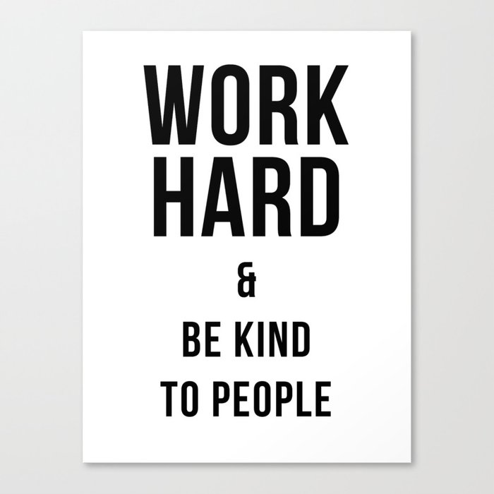 Work Hard and Be Kind to People Poster Canvas Print